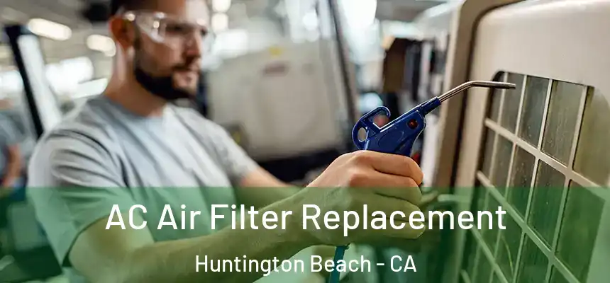 AC Air Filter Replacement Huntington Beach - CA
