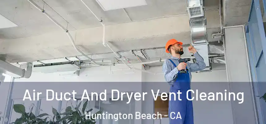 Air Duct And Dryer Vent Cleaning Huntington Beach - CA