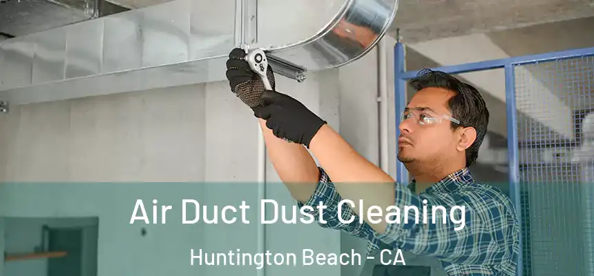  Air Duct Dust Cleaning Huntington Beach - CA