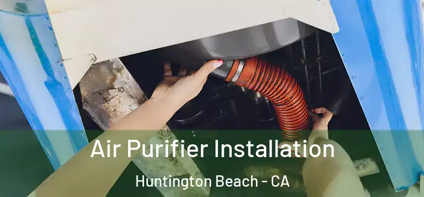 Air Purifier Installation Huntington Beach - CA