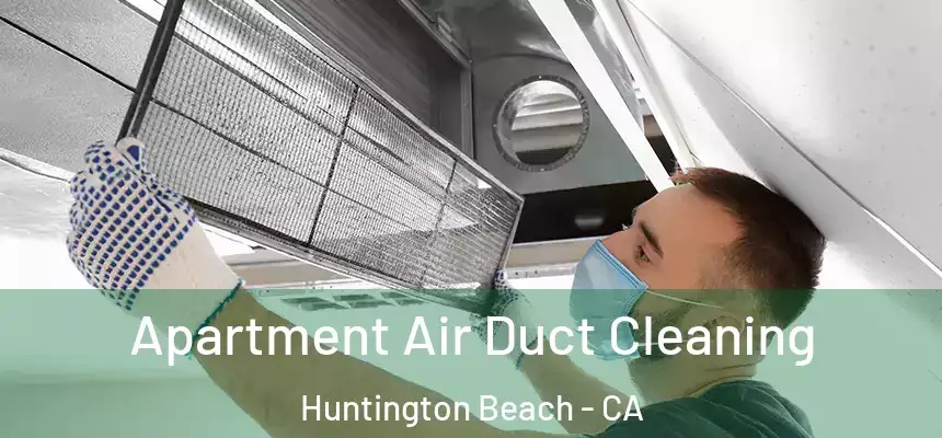  Apartment Air Duct Cleaning Huntington Beach - CA