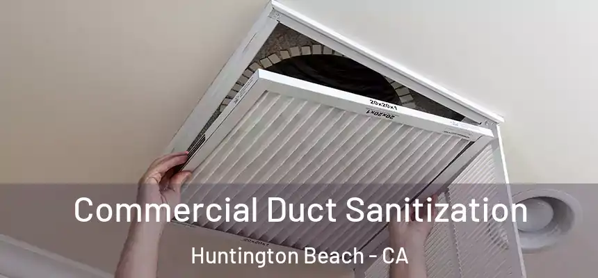 Commercial Duct Sanitization Huntington Beach - CA