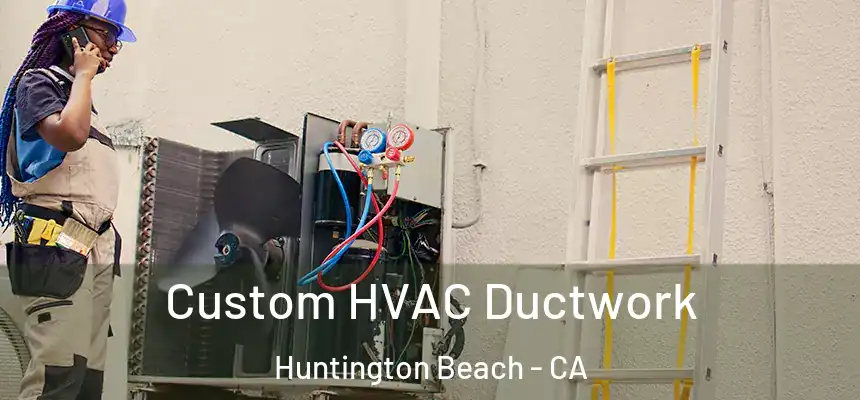 Custom HVAC Ductwork Huntington Beach - CA
