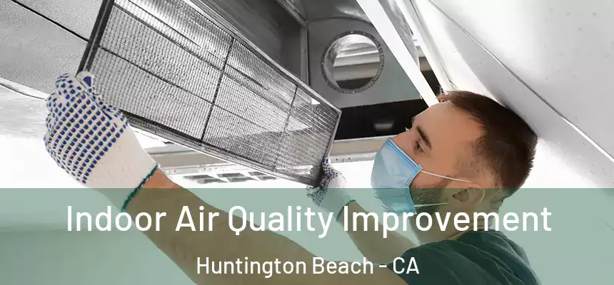 Indoor Air Quality Improvement Huntington Beach - CA