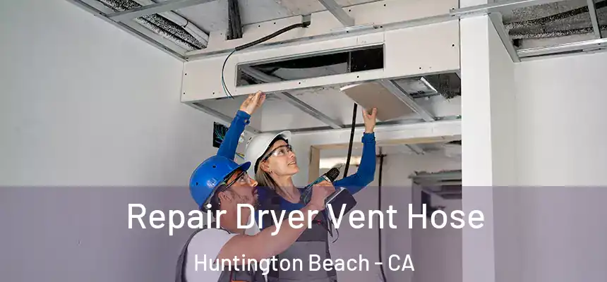 Repair Dryer Vent Hose Huntington Beach - CA