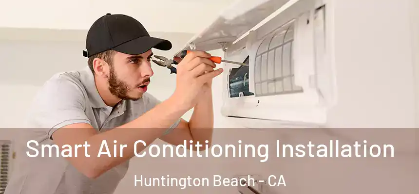 Smart Air Conditioning Installation Huntington Beach - CA