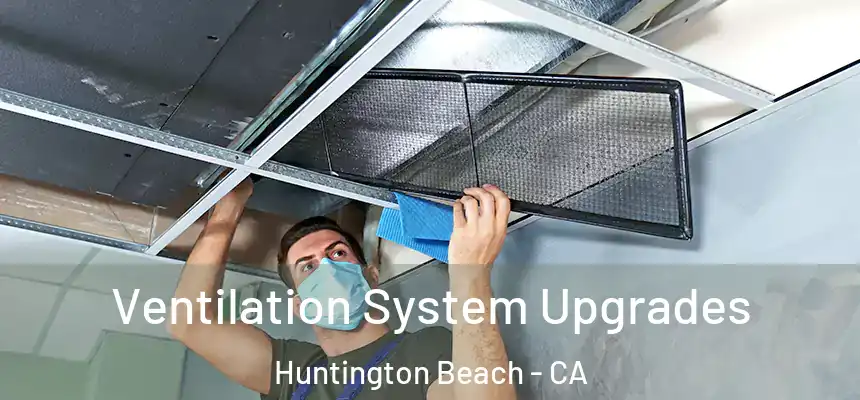 Ventilation System Upgrades Huntington Beach - CA